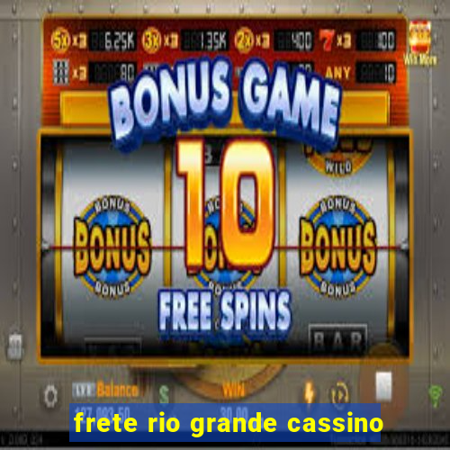 frete rio grande cassino